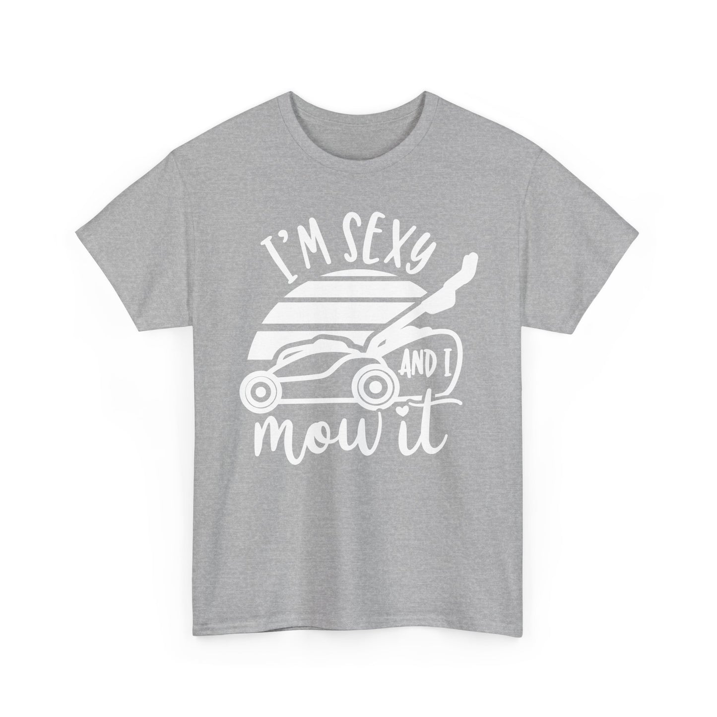 I'm Sexy and I Mow It Lawn Mower white T-Shirt