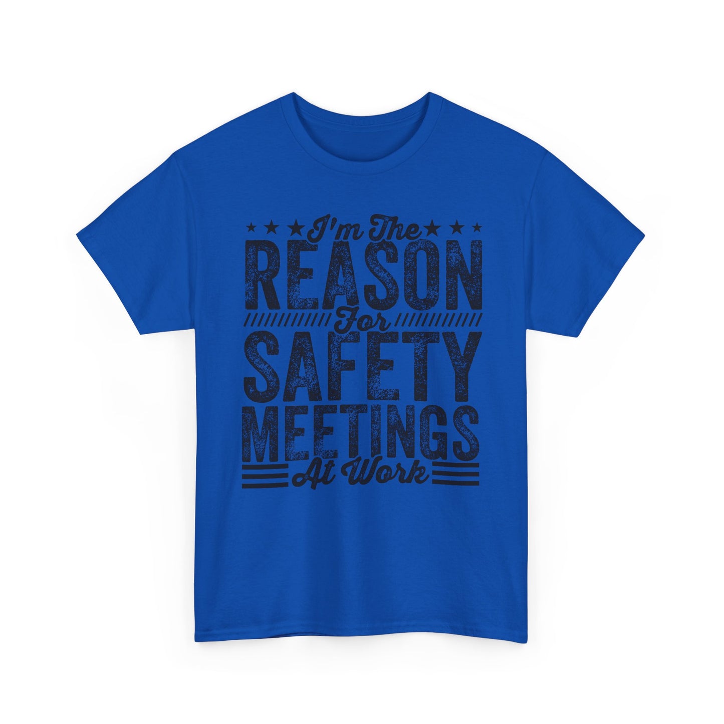 Safety Meetings T-Shirt — "I'm The Reason For Safety Meetings At Work" Funny Work Shirt