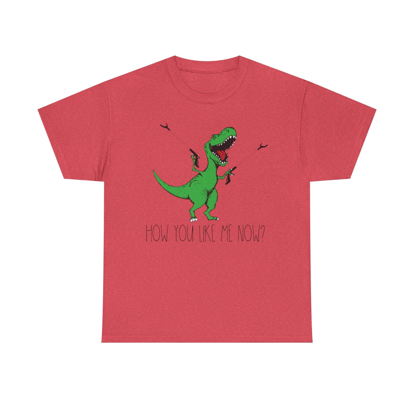 T-Rex Funny Graphic Tee — "How You Like Me Now" Dinosaur Shirt
