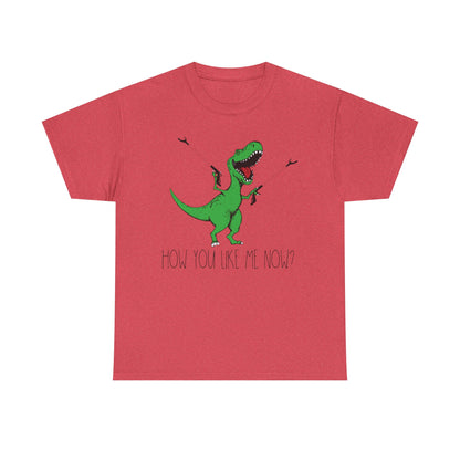 T-Rex Funny Graphic Tee — "How You Like Me Now" Dinosaur Shirt