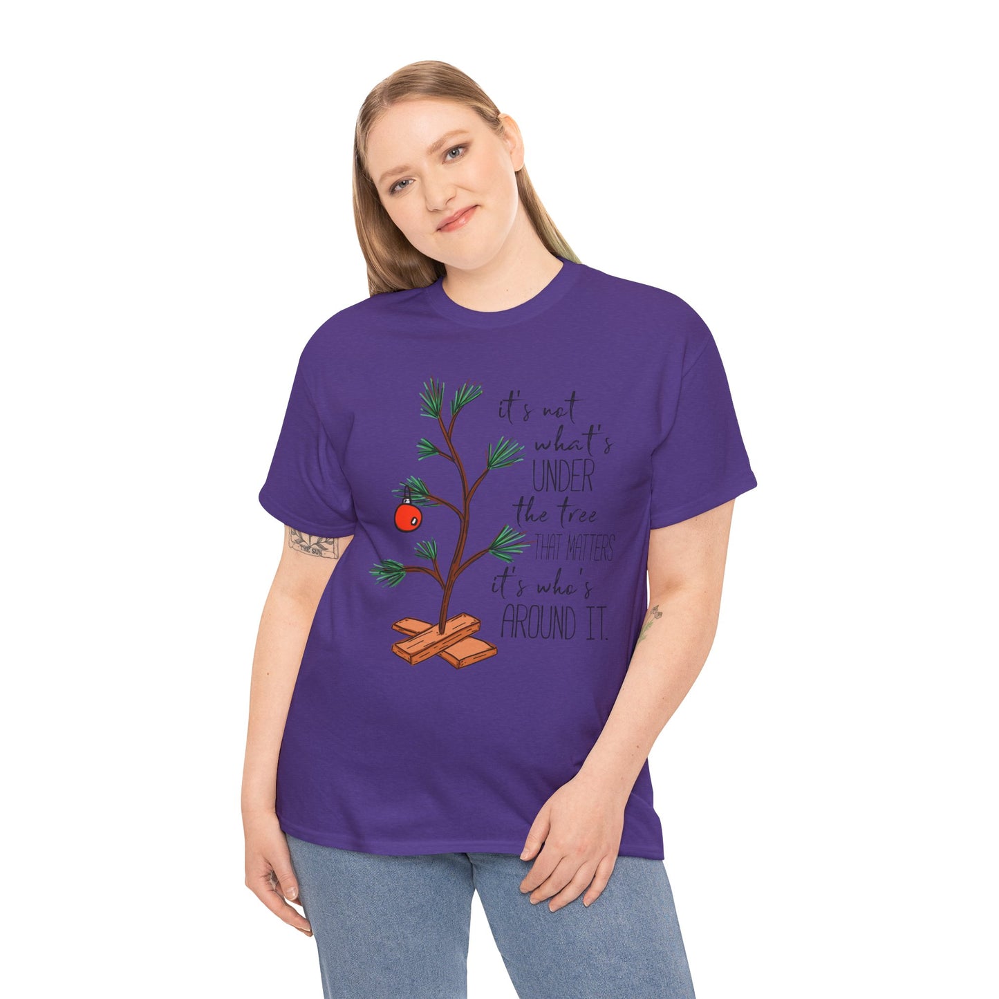 Christmas Tee — "It’s not what’s under the tree, it’s who’s around it"