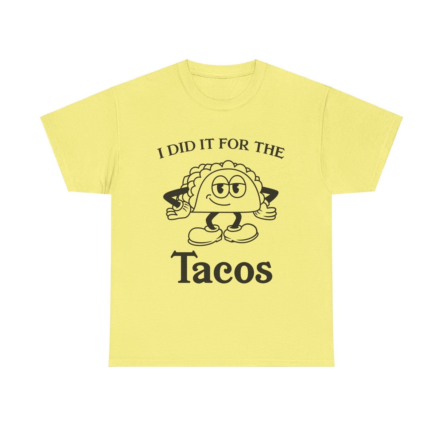 I DID IT FOR THE TACO TEE