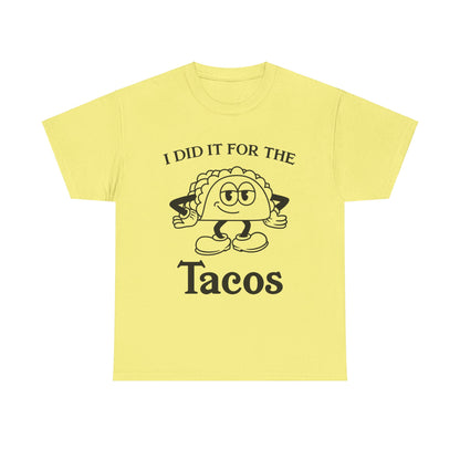 I DID IT FOR THE TACO TEE