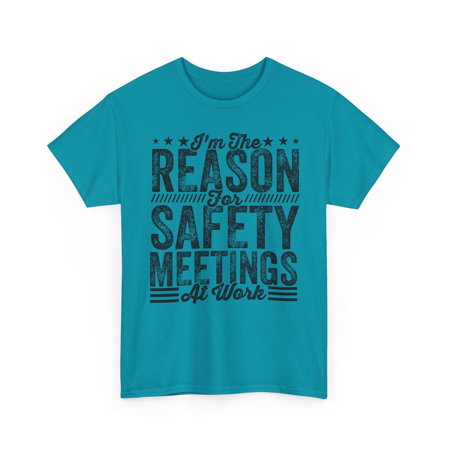 Safety Meetings T-Shirt — "I'm The Reason For Safety Meetings At Work" Funny Work Shirt