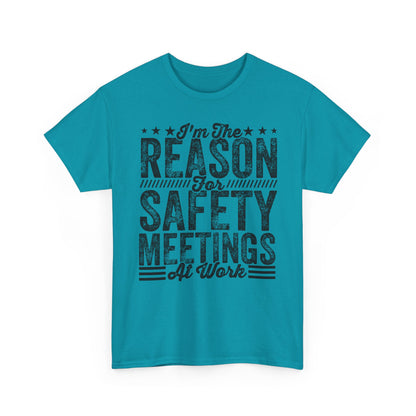 Safety Meetings T-Shirt — "I'm The Reason For Safety Meetings At Work" Funny Work Shirt