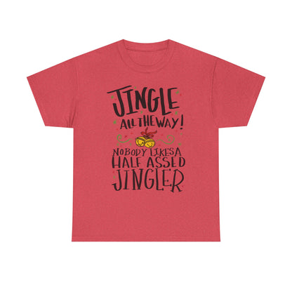 Holiday Jingles Tee — "Jingle All the Way! Nobody Likes a Half Assed Jingler" Christmas T‑Shirt