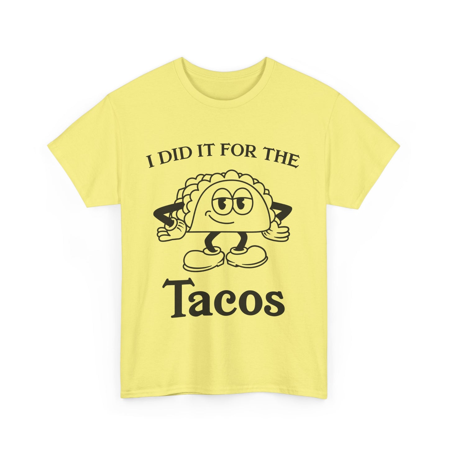 I DID IT FOR THE TACO TEE