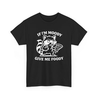 If I'm Moody Give Me Foody Raccoon white T-Shirt