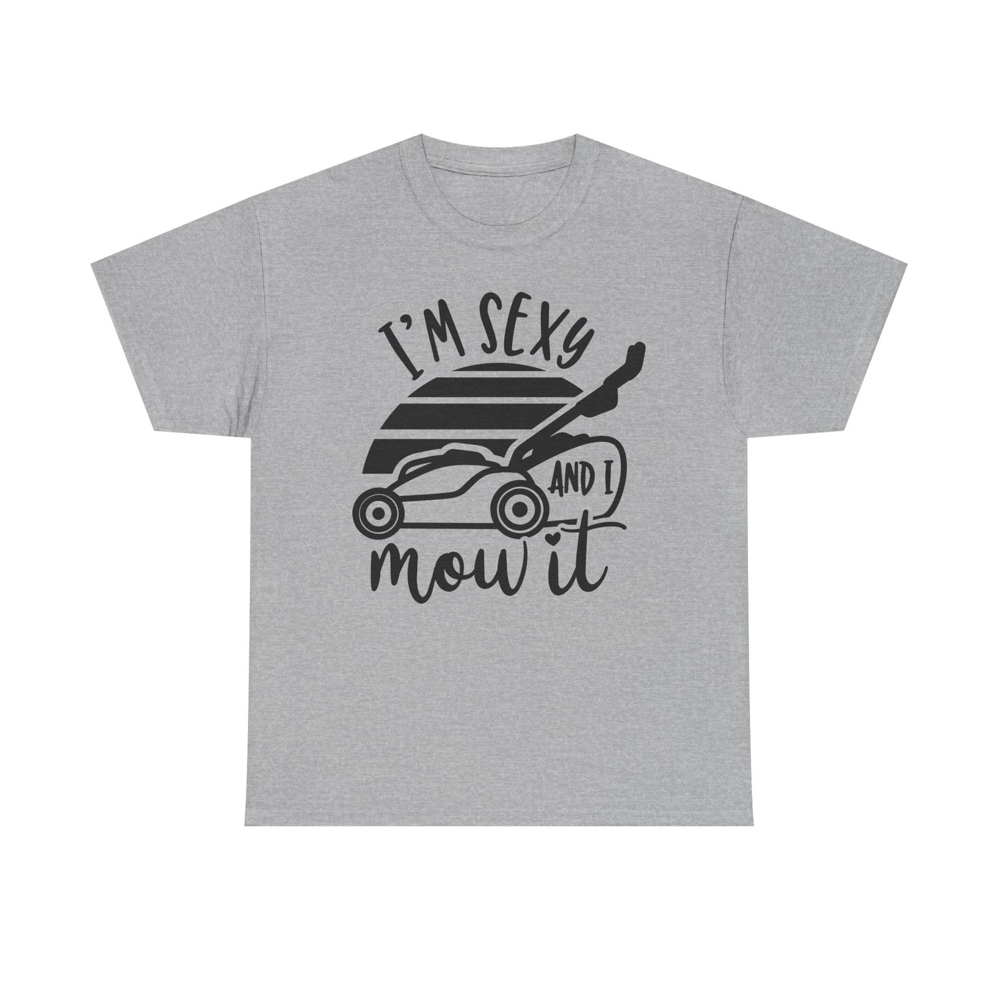 I'm Sexy and I Mow It Lawn Mower T-Shirt