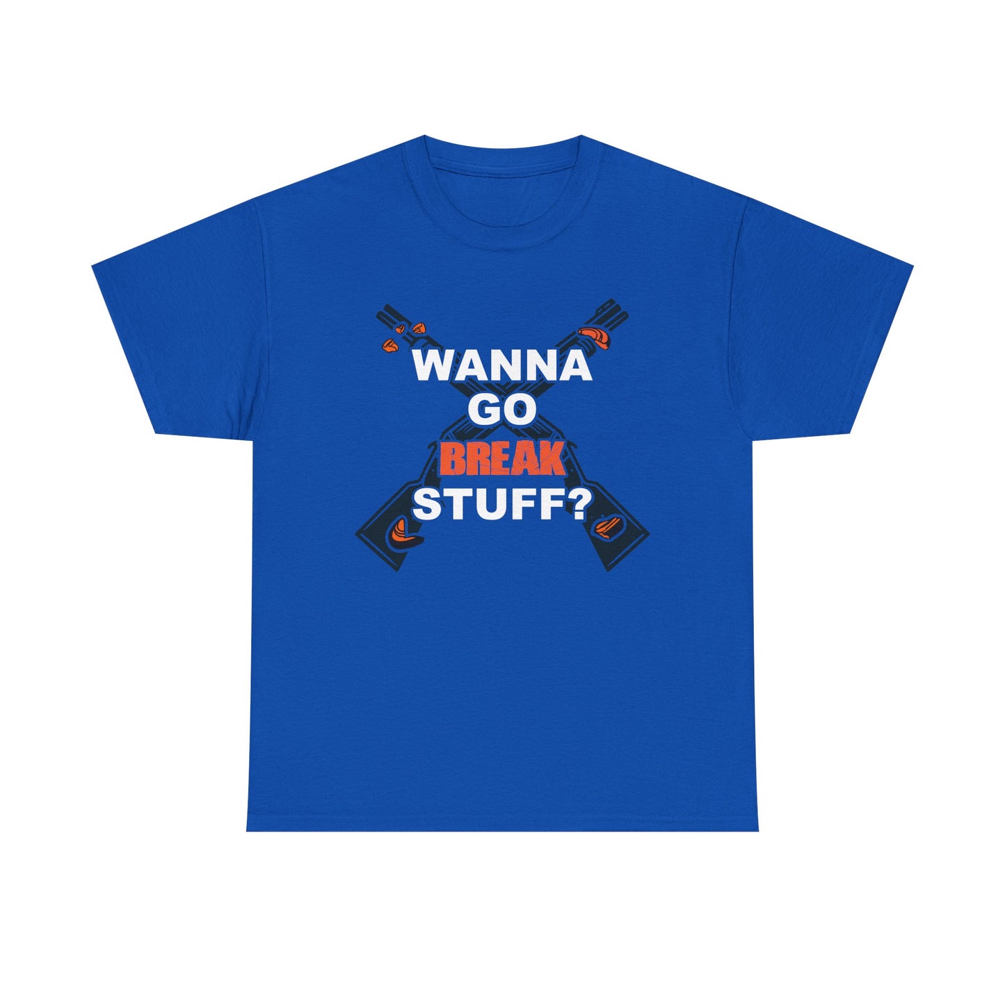 Wanna Go Break Stuff? Graphic Tee — Crossed Shotguns  Design