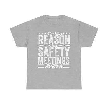 Safety Meetings - White T-Shirt — "I'm The Reason For Safety Meetings At Work" Funny Work Shirt