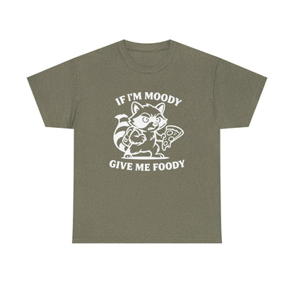 If I'm Moody Give Me Foody Raccoon white T-Shirt