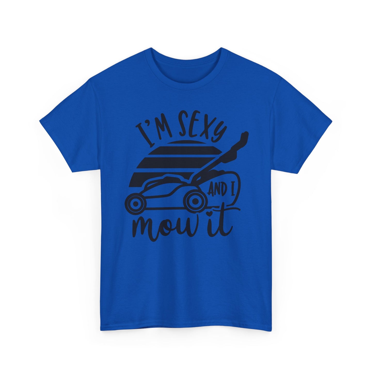 I'm Sexy and I Mow It Lawn Mower T-Shirt