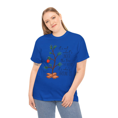 Christmas Tee — "It’s not what’s under the tree, it’s who’s around it"
