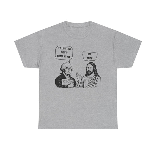 Funny Jesus & Founding Father Graphic Tee — "It's a Long Story, Doesn't Listen At All / Bro, Same"