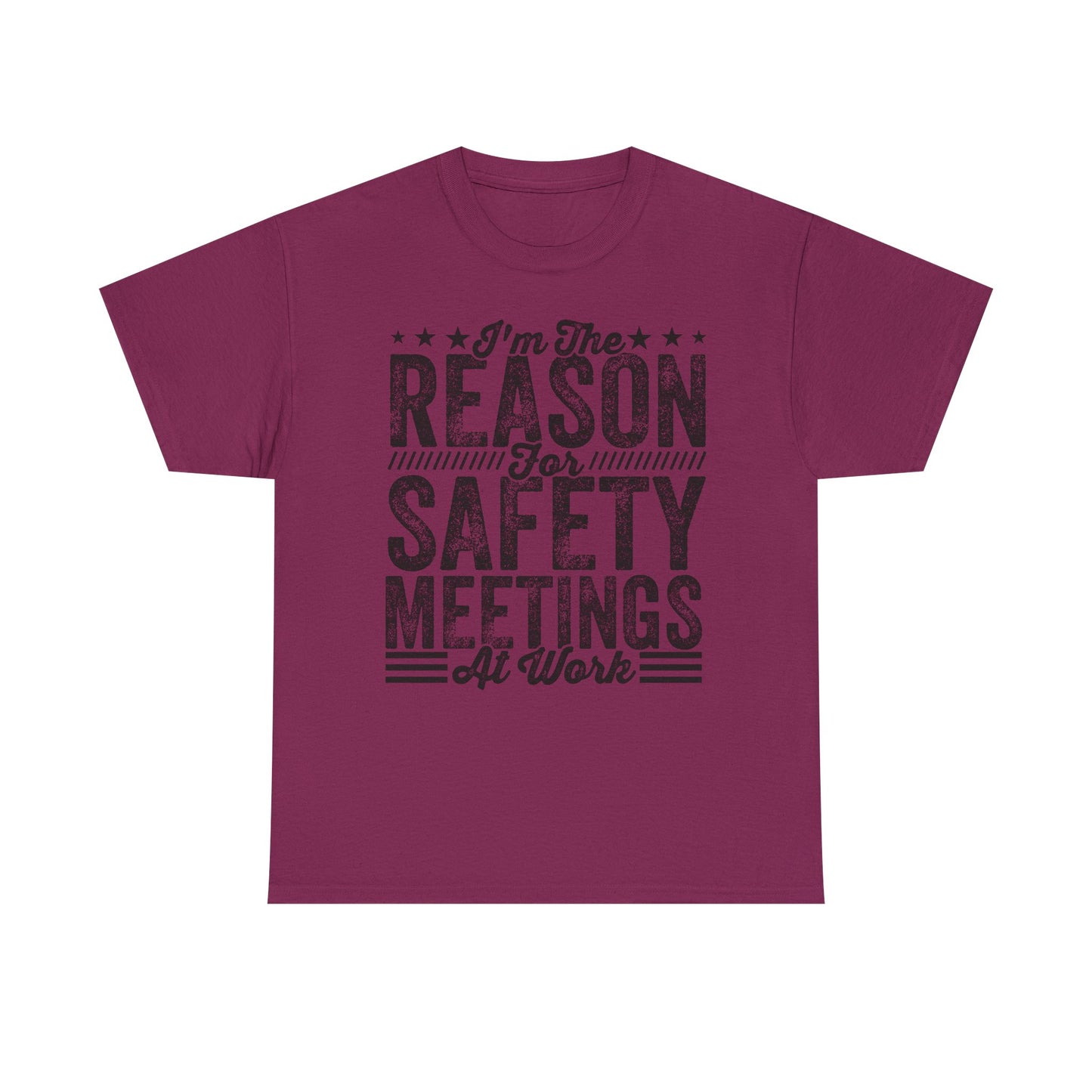 Safety Meetings T-Shirt — "I'm The Reason For Safety Meetings At Work" Funny Work Shirt