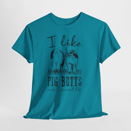 Pig Butts Graphic Tee — I Like Pig Butts Funny Farm Shirt