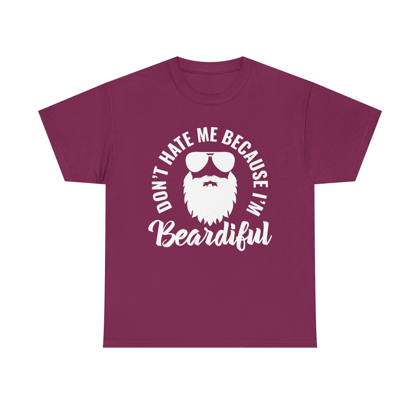 Beardiful  - White Tee - "Don't Hate Me Because I'm Beardiful" Funny Beard Shirt