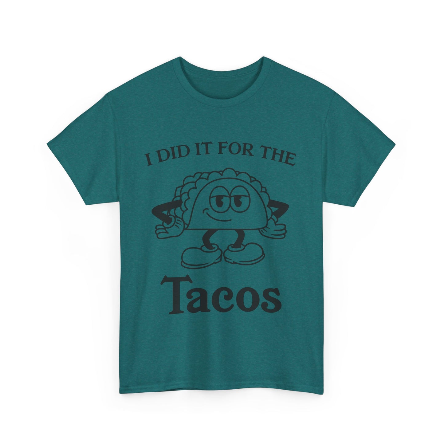 I DID IT FOR THE TACO TEE