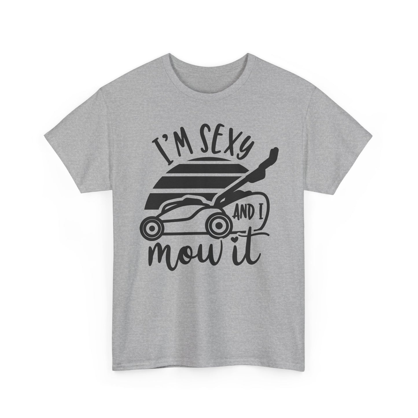 I'm Sexy and I Mow It Lawn Mower T-Shirt