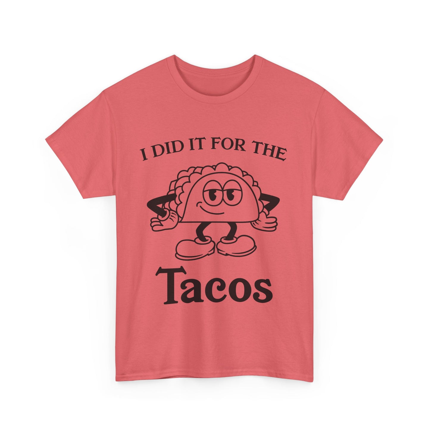 I DID IT FOR THE TACO TEE