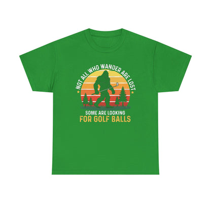 Golf Ball Hunting T‑Shirt — “Not All Who Wander Are Lost… Some Are Looking For Golf Balls”