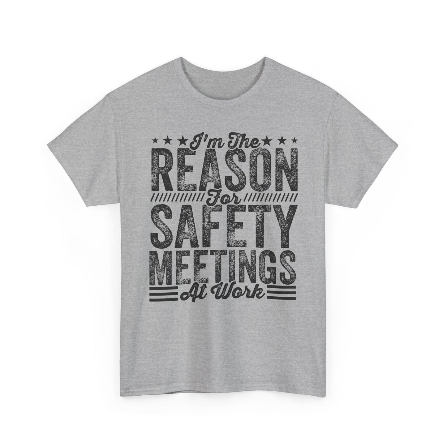 Safety Meetings T-Shirt — "I'm The Reason For Safety Meetings At Work" Funny Work Shirt