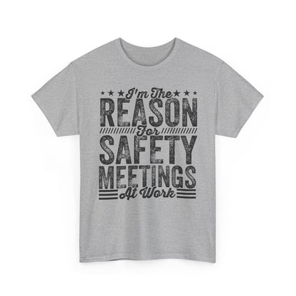 Safety Meetings T-Shirt — "I'm The Reason For Safety Meetings At Work" Funny Work Shirt