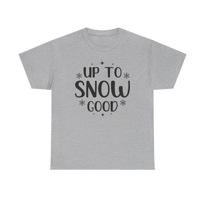 Up To Snow Good T-Shirt — Funny Holiday Winter Tee
