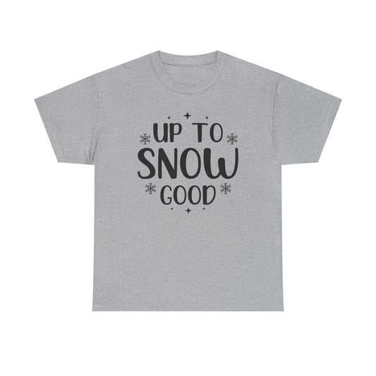 Up To Snow Good T-Shirt — Funny Holiday Winter Tee