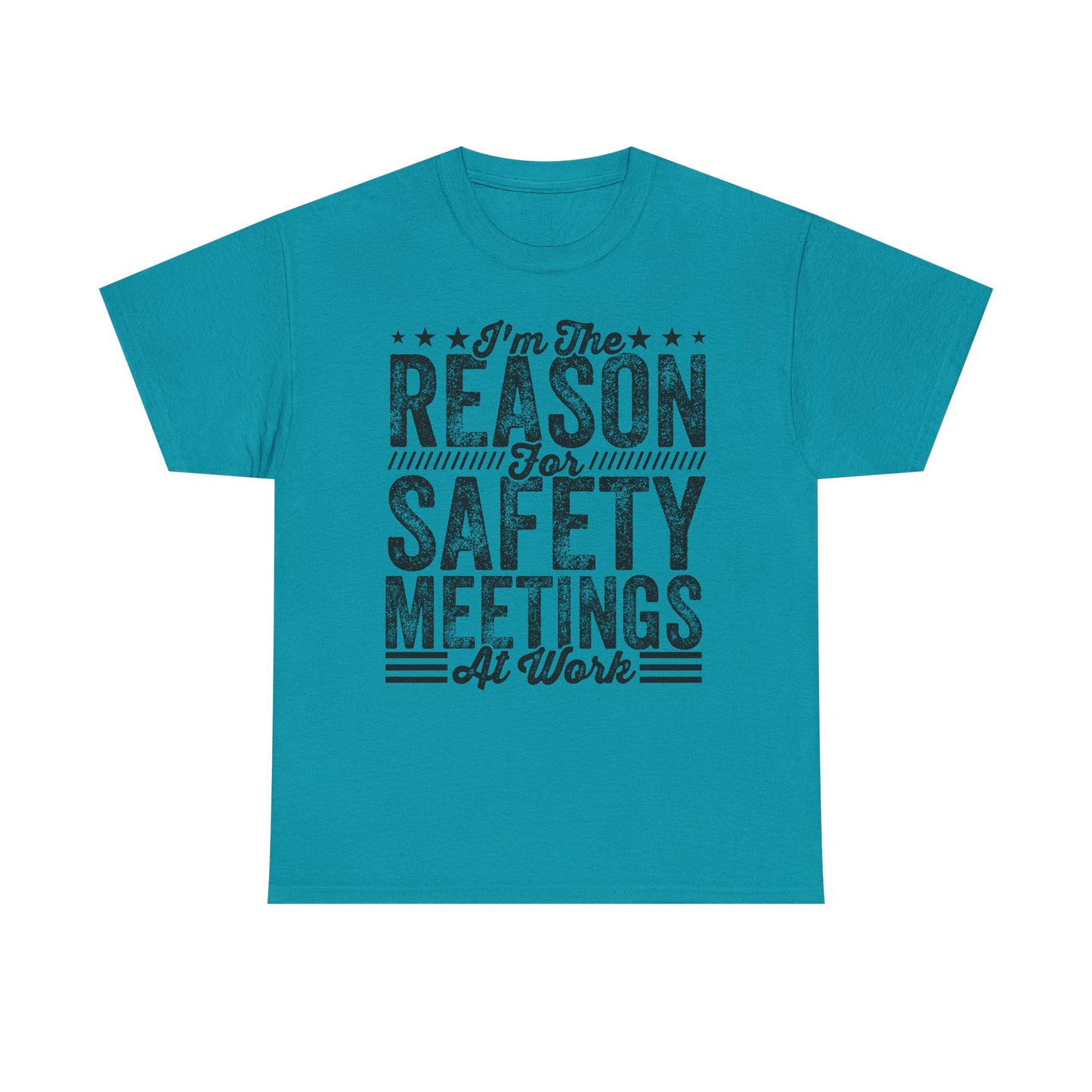 Safety Meetings T-Shirt — "I'm The Reason For Safety Meetings At Work" Funny Work Shirt