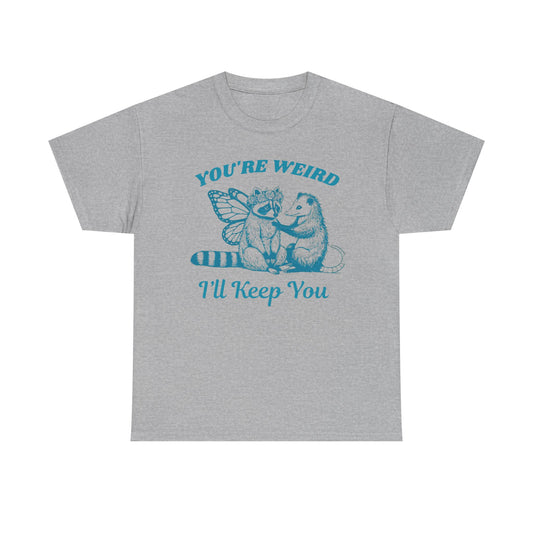 T-Shirt — "You're Weird, I'll Keep You" Raccoon & Bear Cute Graphic Tee