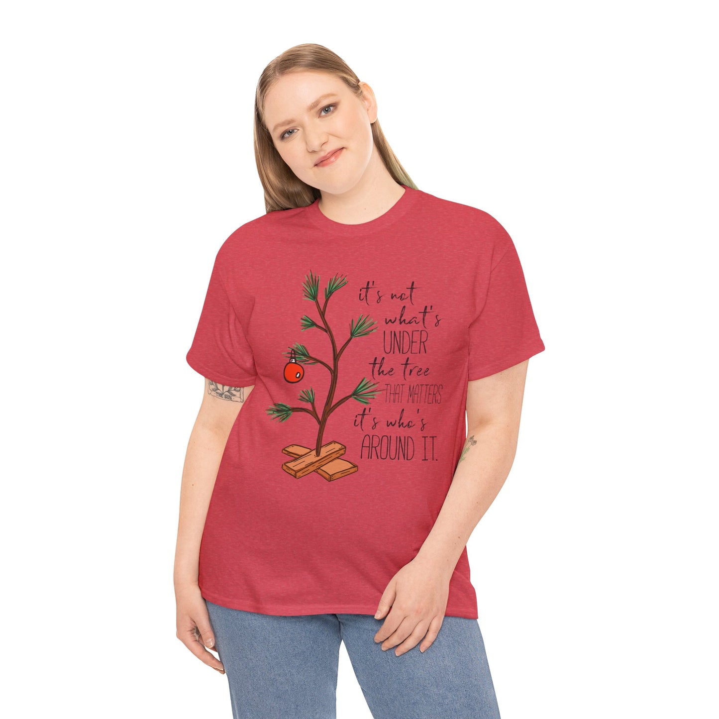 Christmas Tee — "It’s not what’s under the tree, it’s who’s around it"