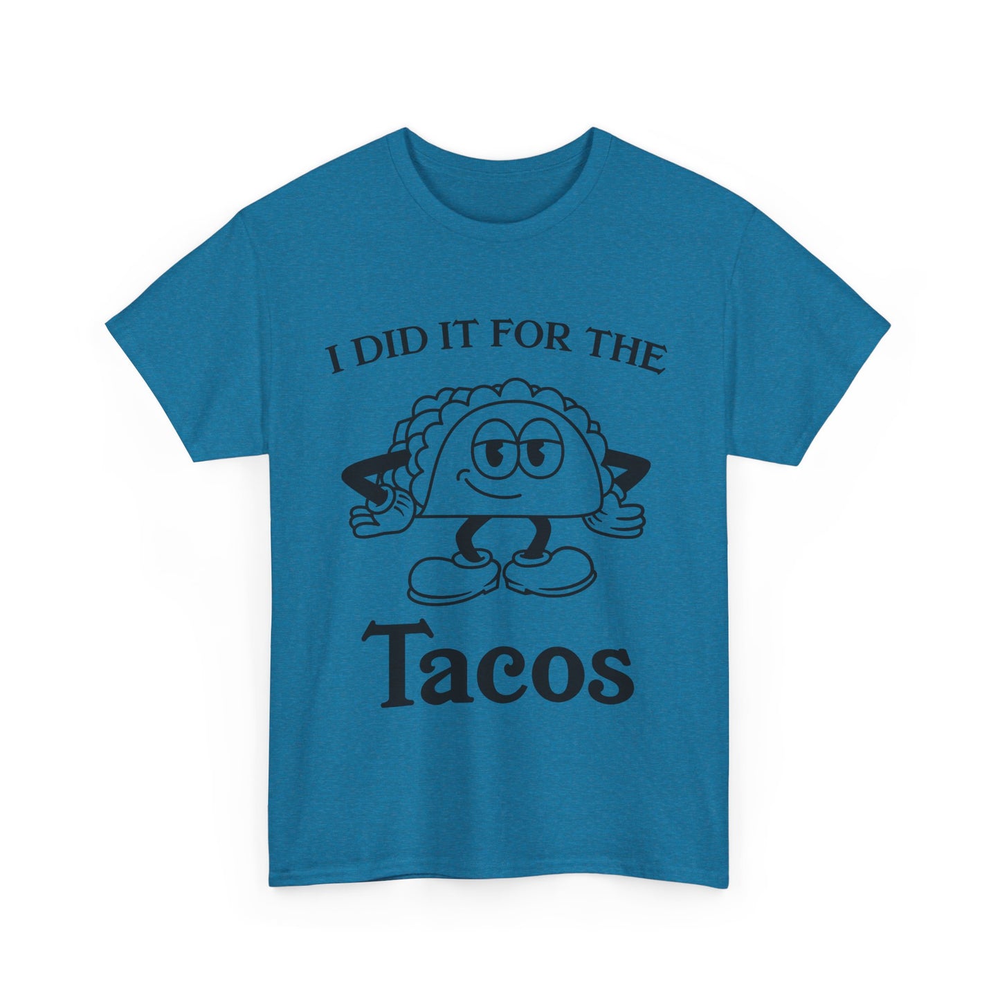 I DID IT FOR THE TACO TEE