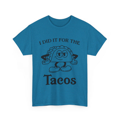I DID IT FOR THE TACO TEE
