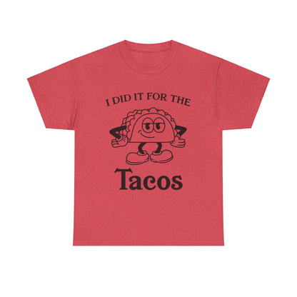 I DID IT FOR THE TACO TEE