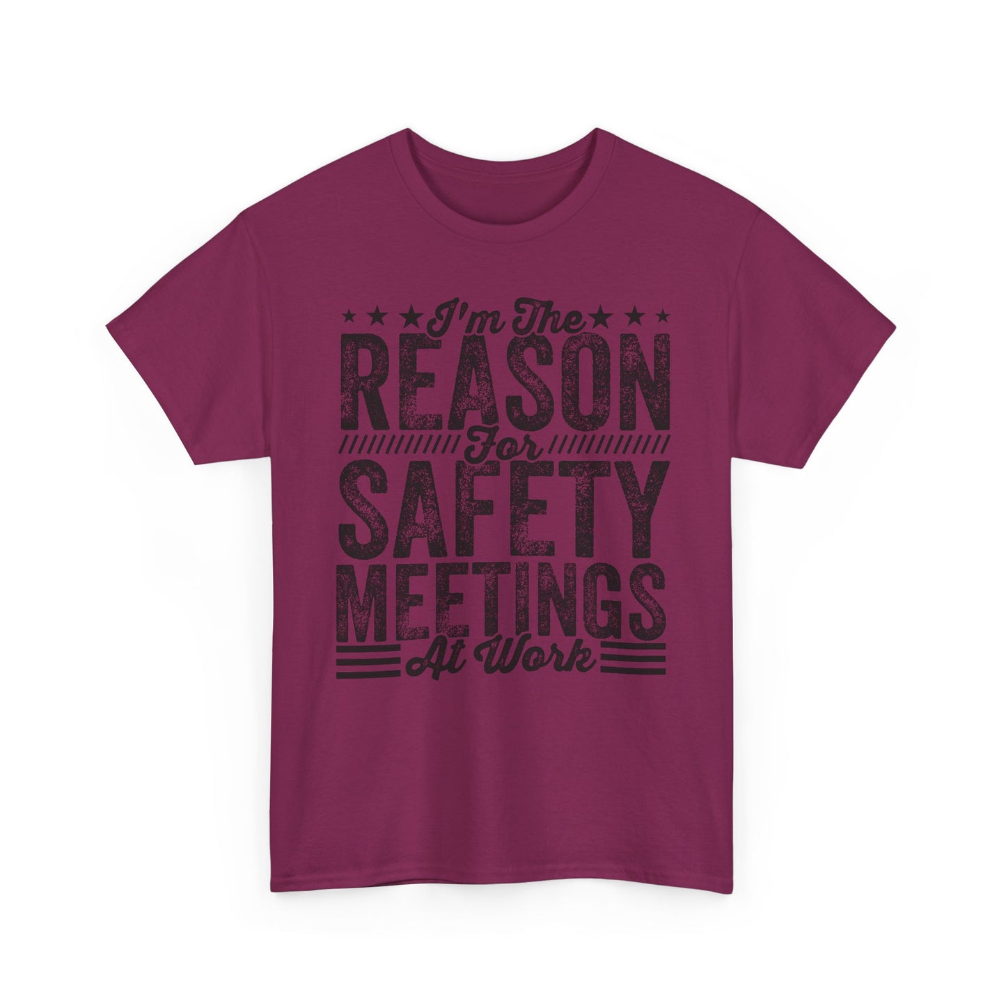 Safety Meetings T-Shirt — "I'm The Reason For Safety Meetings At Work" Funny Work Shirt