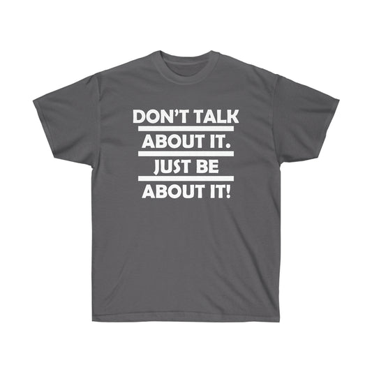 Be about it!