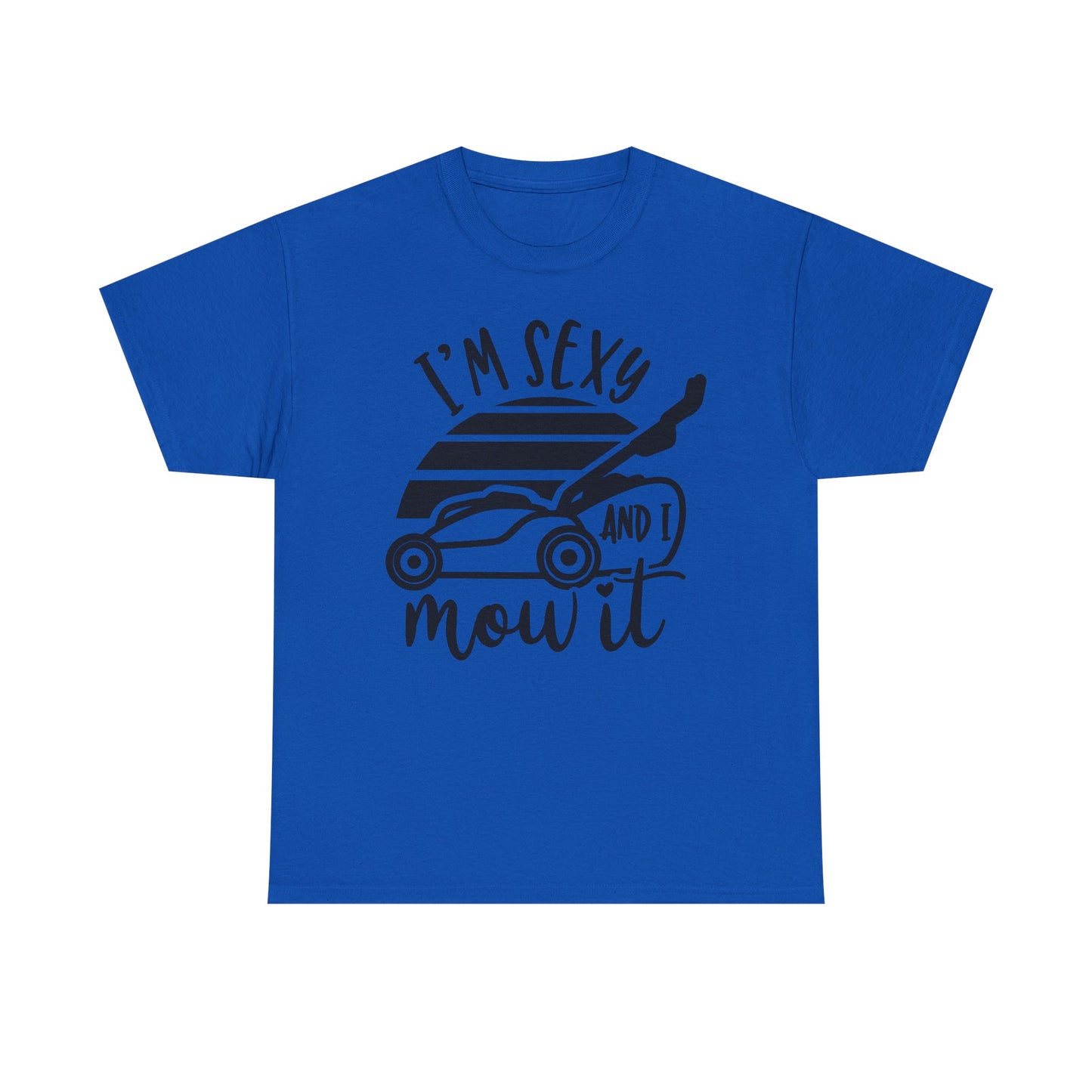I'm Sexy and I Mow It Lawn Mower T-Shirt