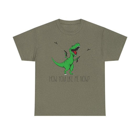 T-Rex Funny Graphic Tee — "How You Like Me Now" Dinosaur Shirt