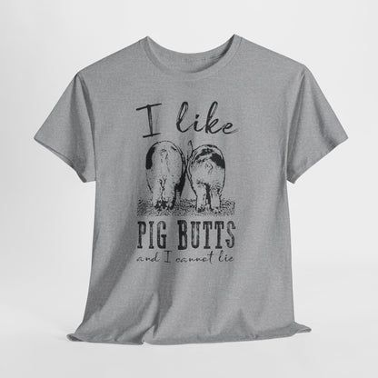 Pig Butts Graphic Tee — I Like Pig Butts Funny Farm Shirt