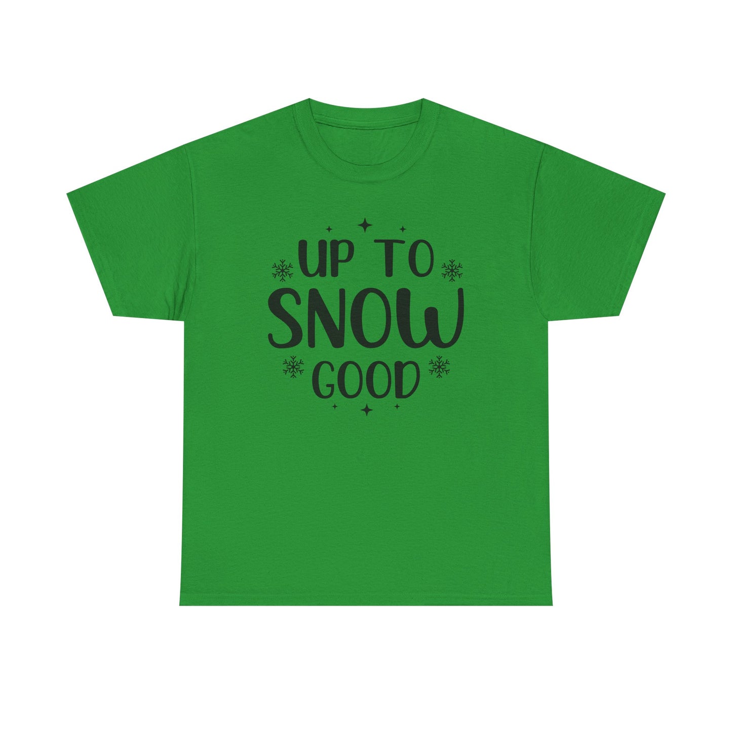 Up To Snow Good T-Shirt — Funny Holiday Winter Tee