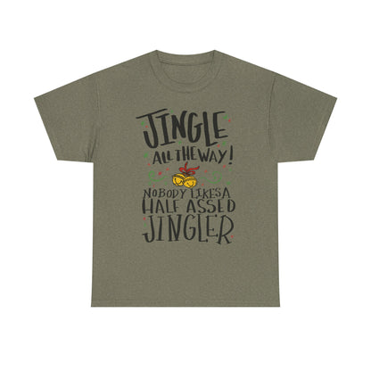 Holiday Jingles Tee — "Jingle All the Way! Nobody Likes a Half Assed Jingler" Christmas T‑Shirt