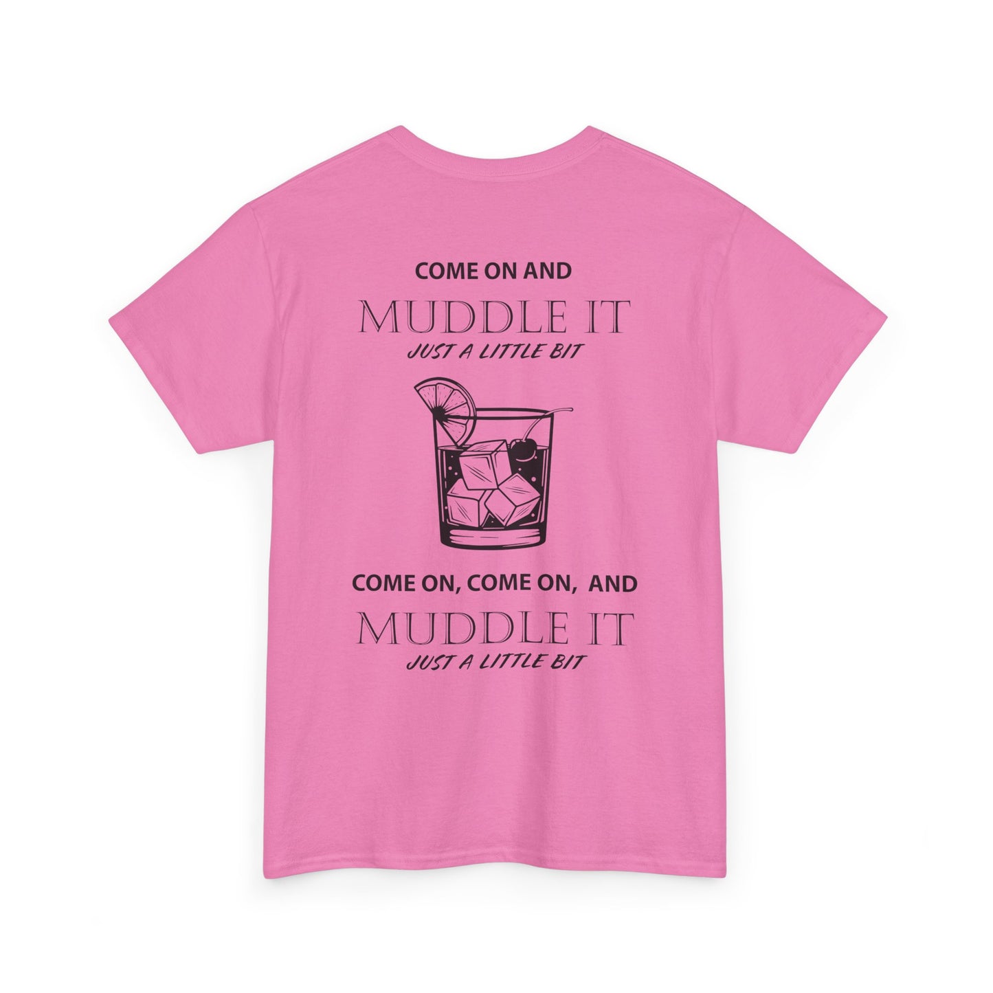 MUDDLE IT JUST A LITTLE BIT TEE