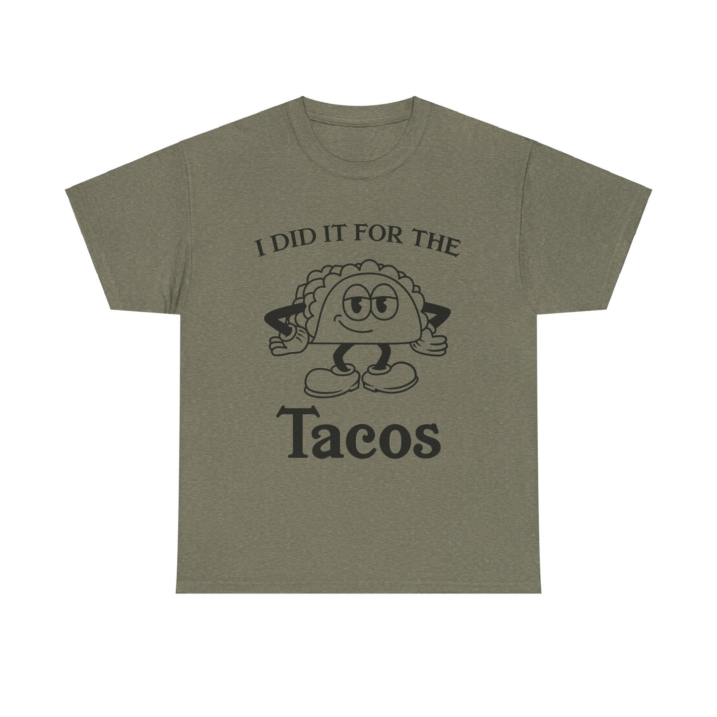 I DID IT FOR THE TACO TEE