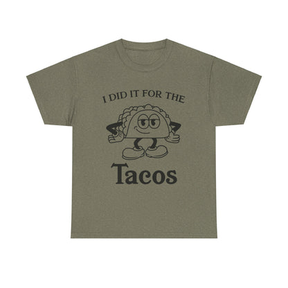 I DID IT FOR THE TACO TEE