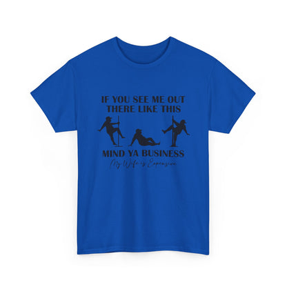 T-Shirt — "If You See Me Out There Like This, Mind Ya Business" Graphic Tee