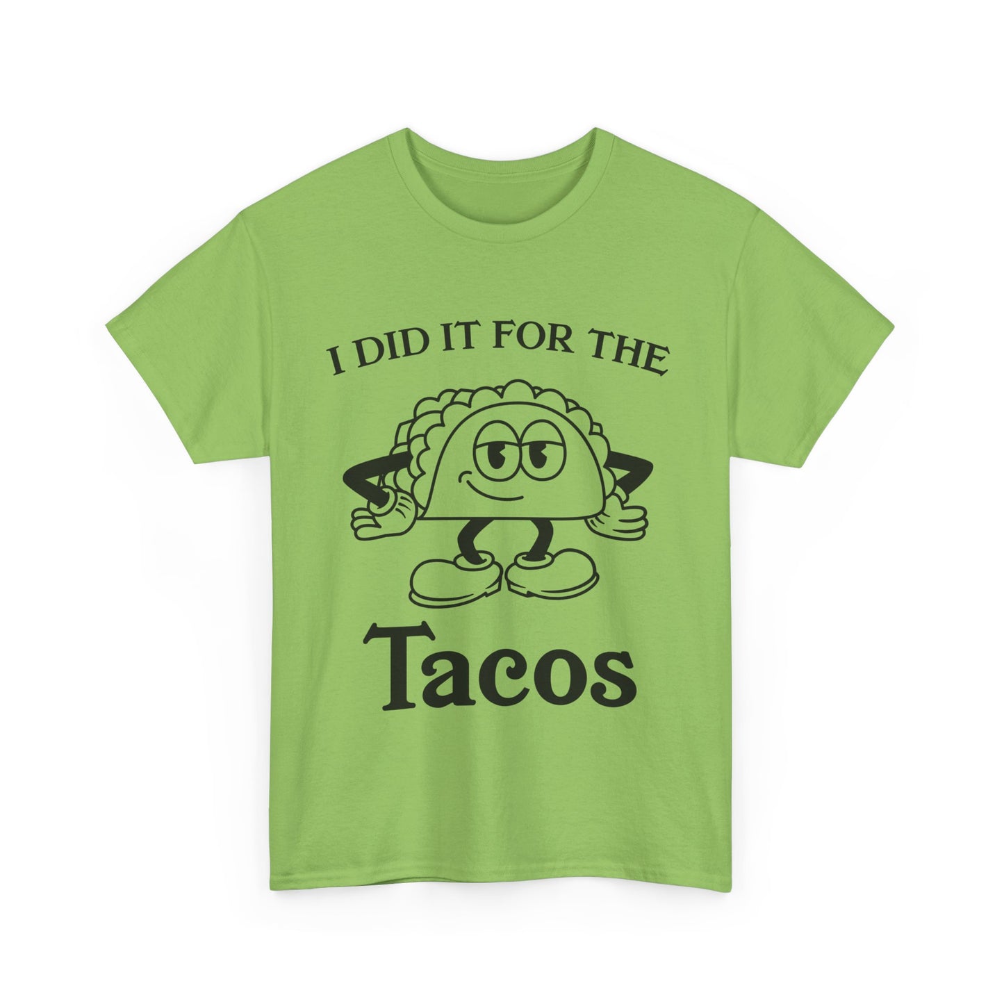 I DID IT FOR THE TACO TEE