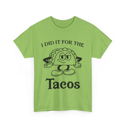 I DID IT FOR THE TACO TEE