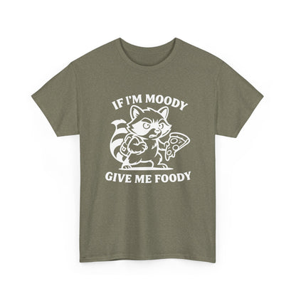 If I'm Moody Give Me Foody Raccoon white T-Shirt